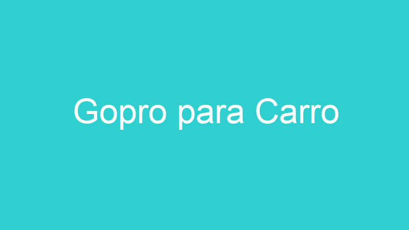 Gopro para Carro