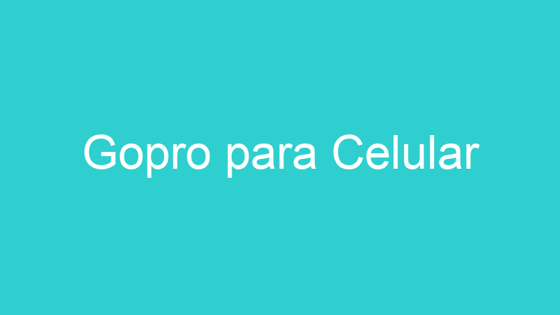 Gopro para Celular