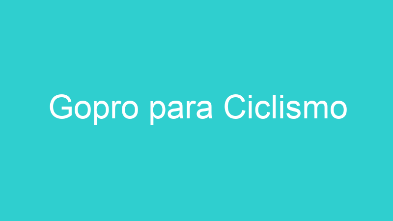 Gopro para Ciclismo