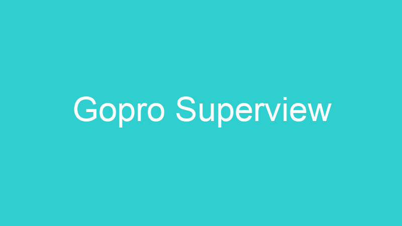 Gopro Superview