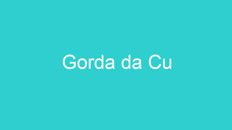 Gorda da Cu