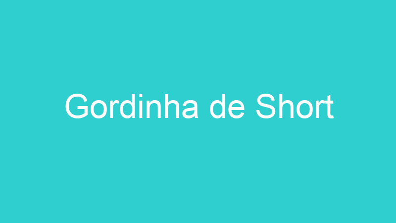 Gordinha de Short