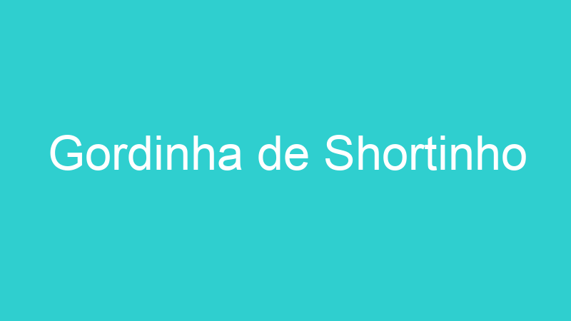 Gordinha de Shortinho