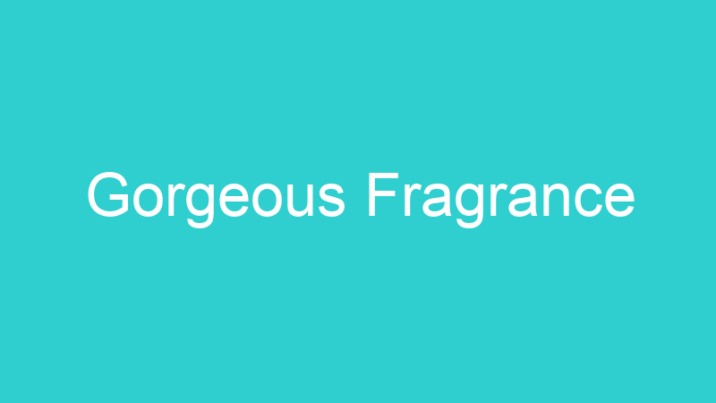 Gorgeous Fragrance