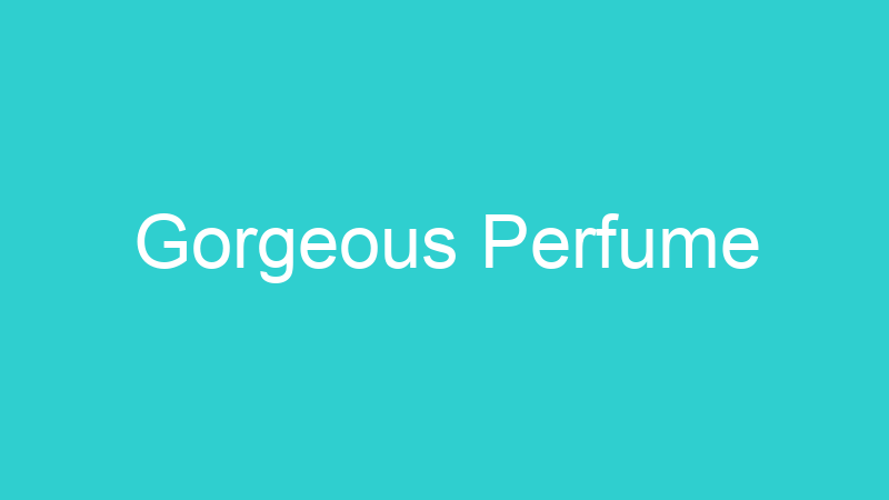Gorgeous Perfume
