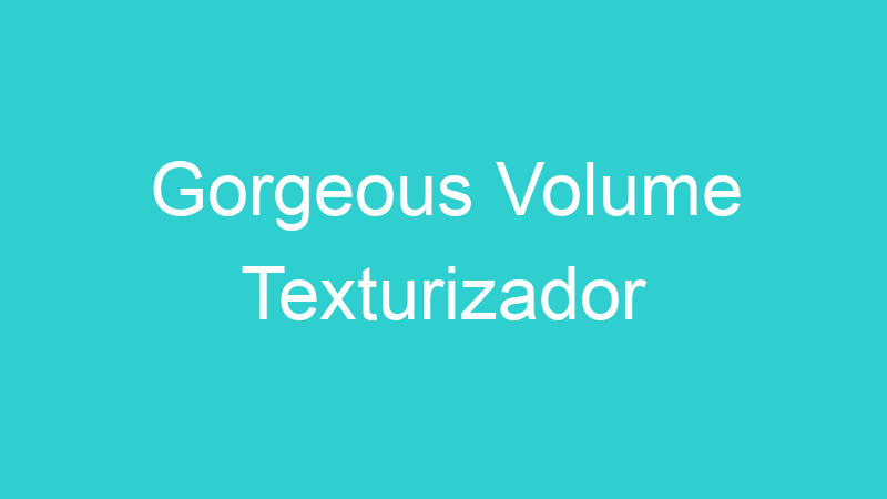 Gorgeous Volume Texturizador