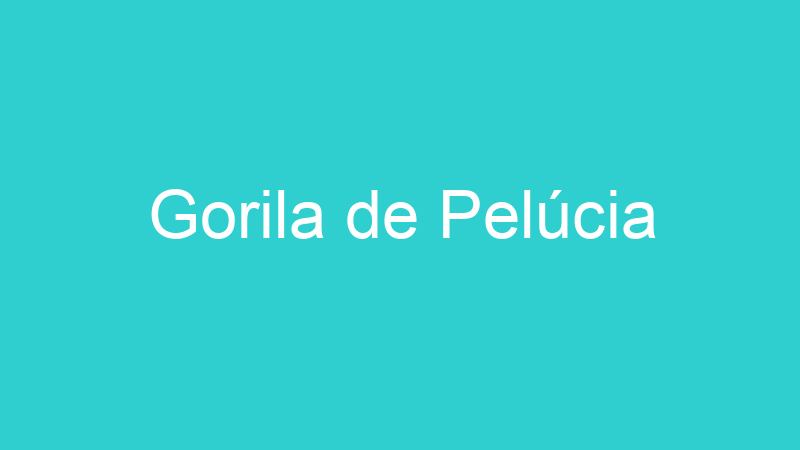 Gorila de Pelúcia