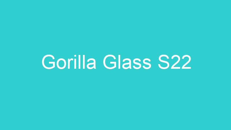 Gorilla Glass S22