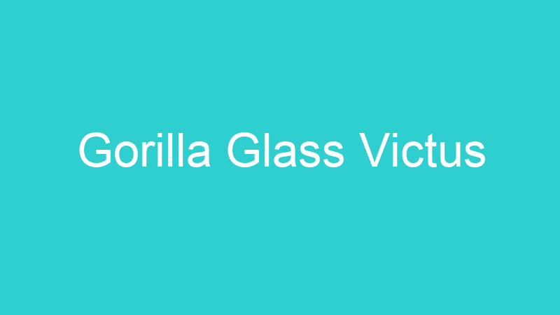 Gorilla Glass Victus