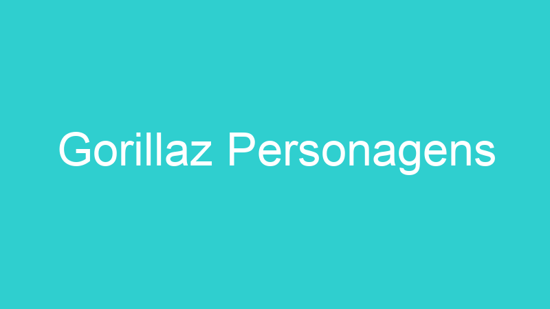 Gorillaz Personagens