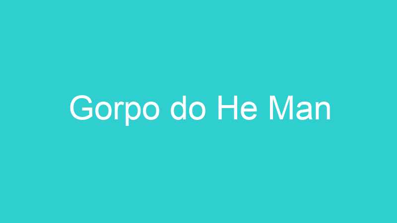 Gorpo do He Man