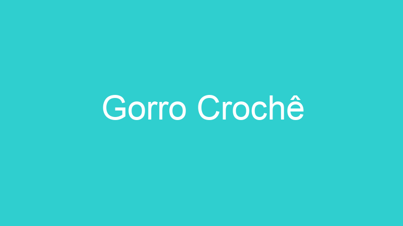 Gorro Crochê