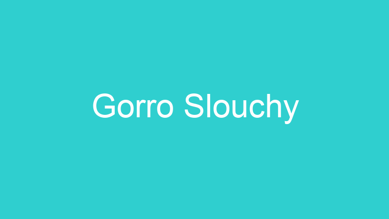 Gorro Slouchy