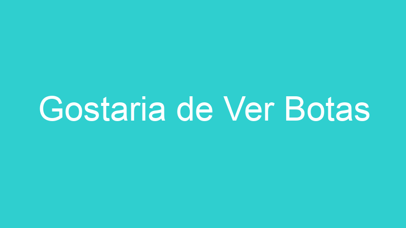 Gostaria de Ver Botas