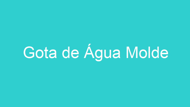 Gota de Água Molde