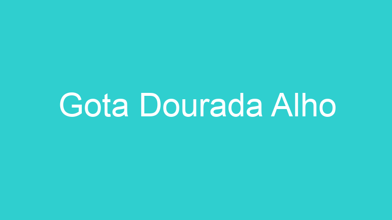 Gota Dourada Alho