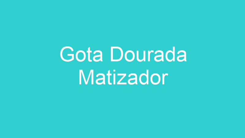 Gota Dourada Matizador