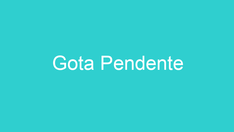 Gota Pendente