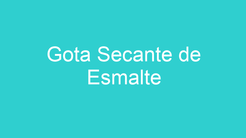 Gota Secante de Esmalte