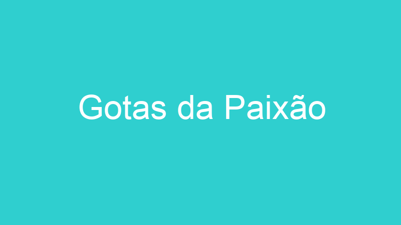 Gotas da Paixão