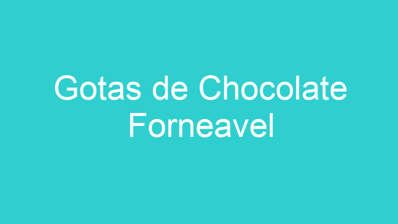 Gotas de Chocolate Forneavel