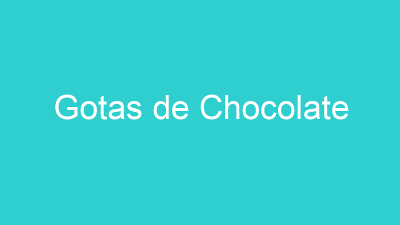 Gotas de Chocolate