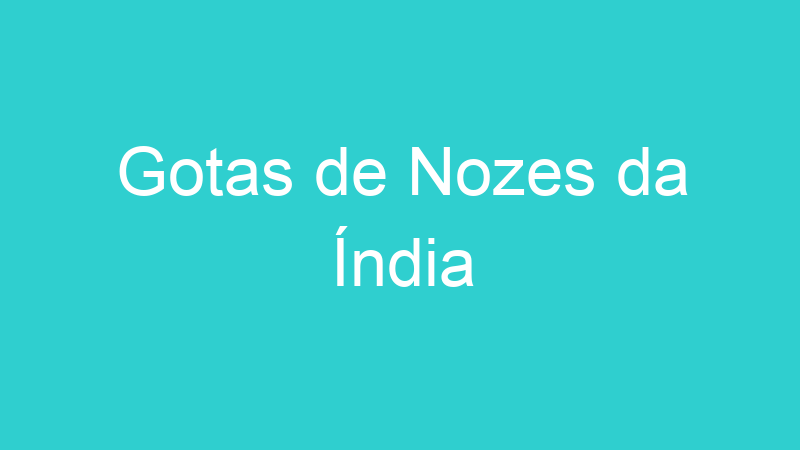 Gotas de Nozes da Índia