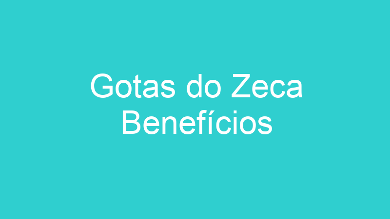 Gotas do Zeca Benefícios