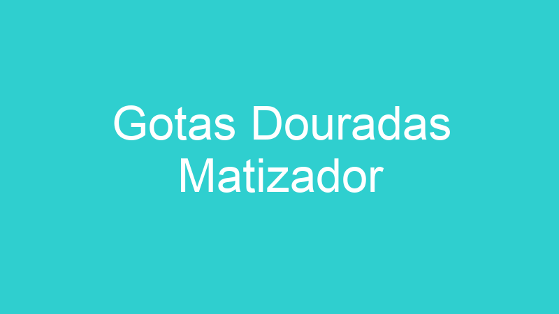 Gotas Douradas Matizador