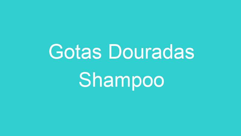 Gotas Douradas Shampoo