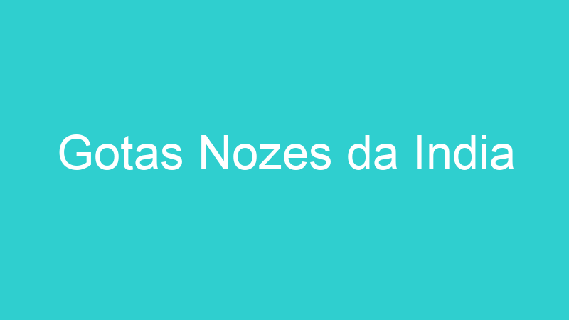 Gotas Nozes da India