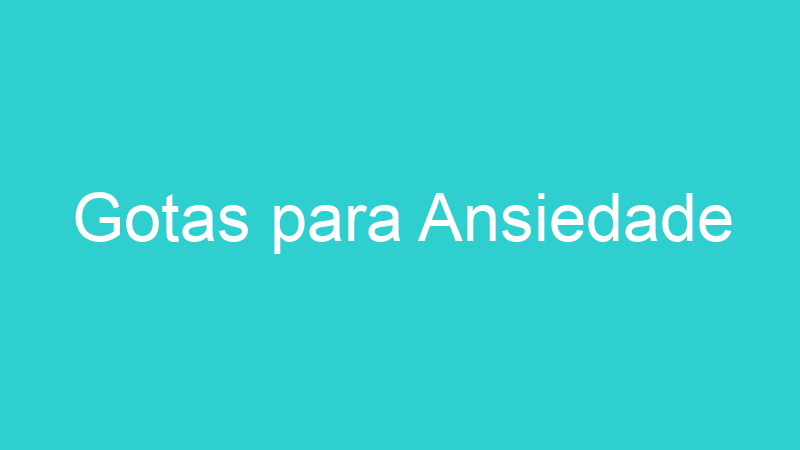 Gotas para Ansiedade