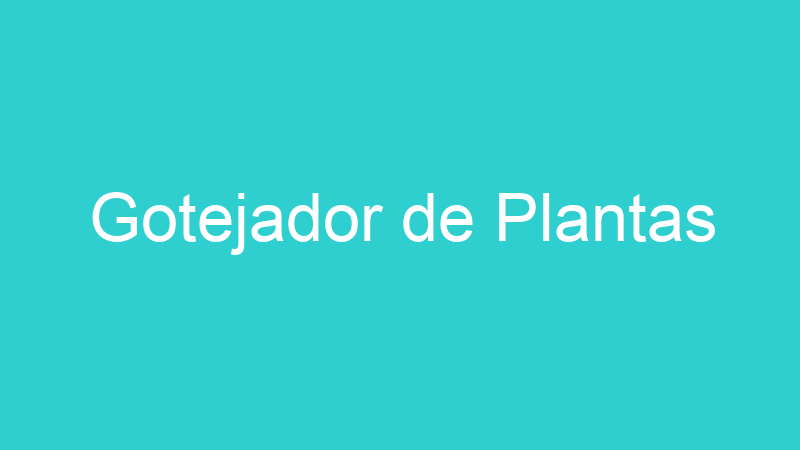Gotejador de Plantas