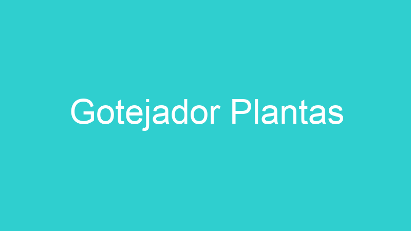 Gotejador Plantas
