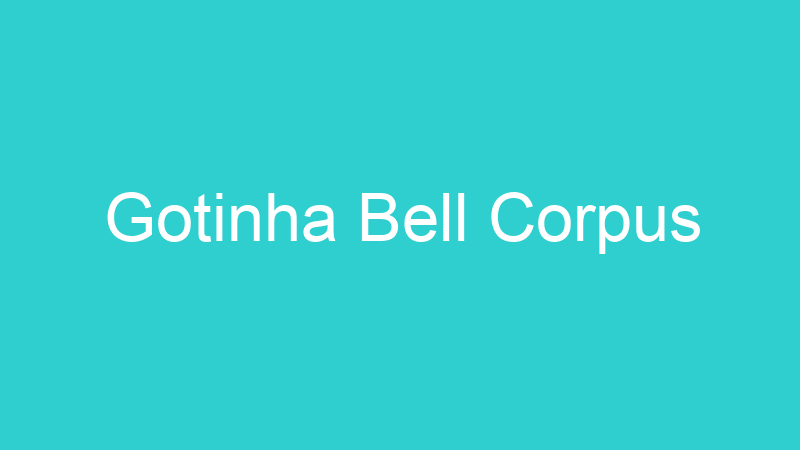 Gotinha Bell Corpus