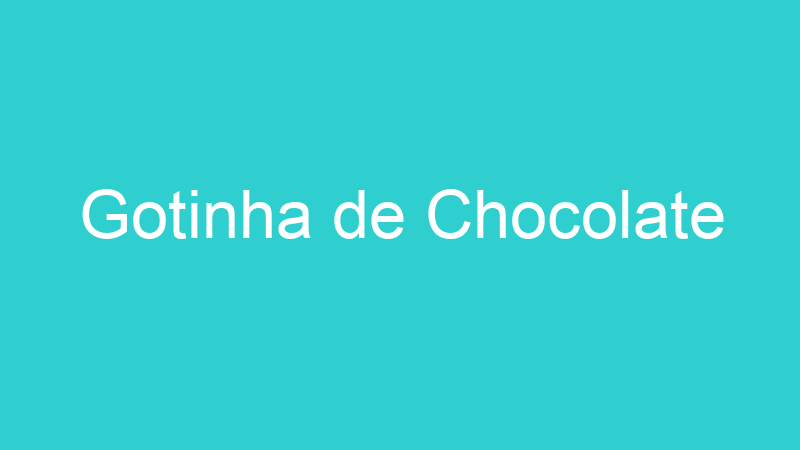 Gotinha de Chocolate