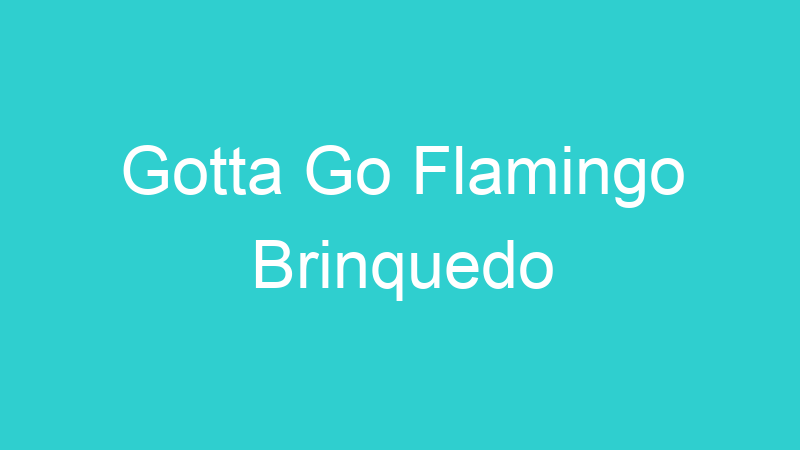 Gotta Go Flamingo Brinquedo