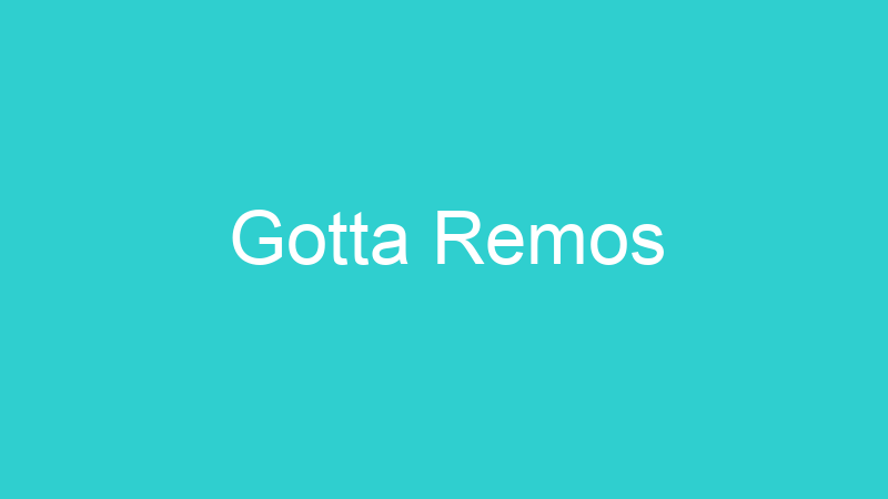 Gotta Remos