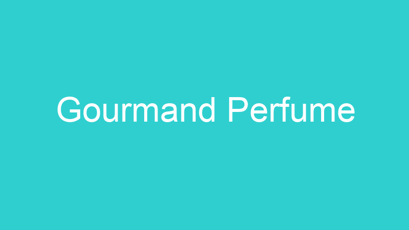 Gourmand Perfume
