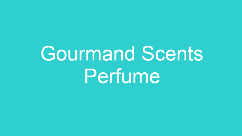 Gourmand Scents Perfume