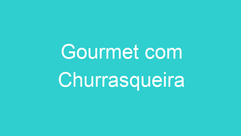 Gourmet com Churrasqueira
