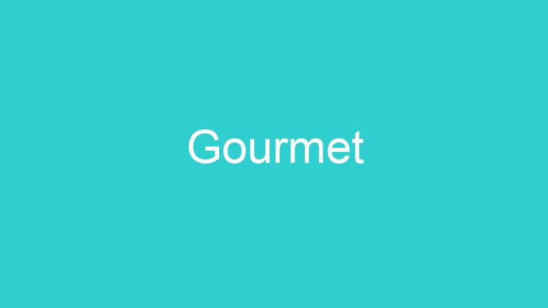 Gourmet
