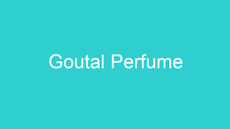 Goutal Perfume