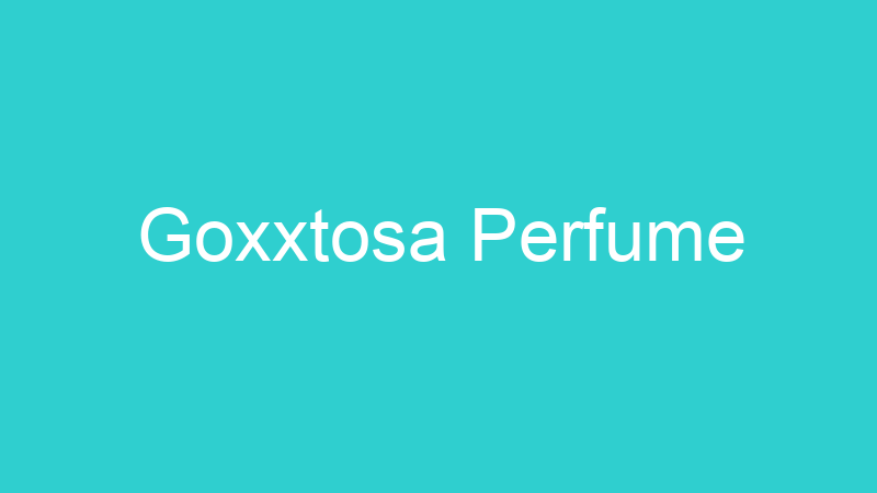 Goxxtosa Perfume