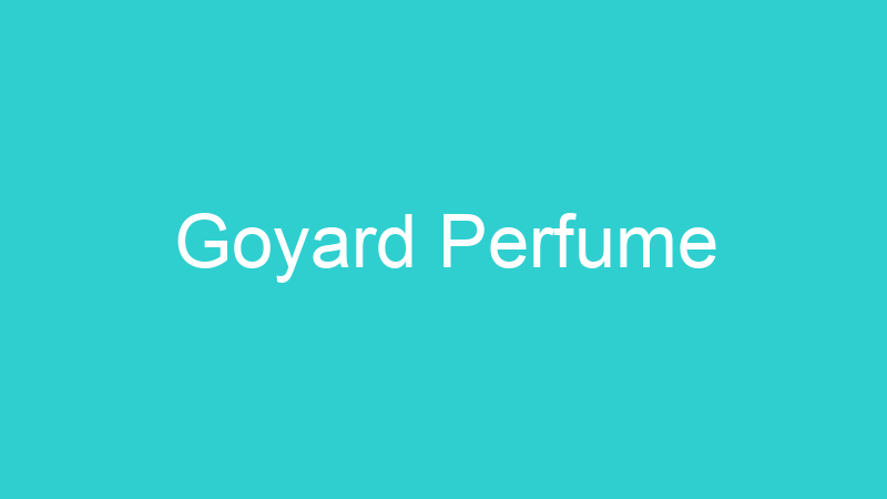 Goyard Perfume