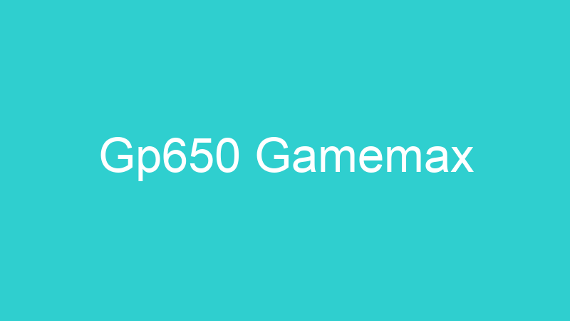 Gp650 Gamemax
