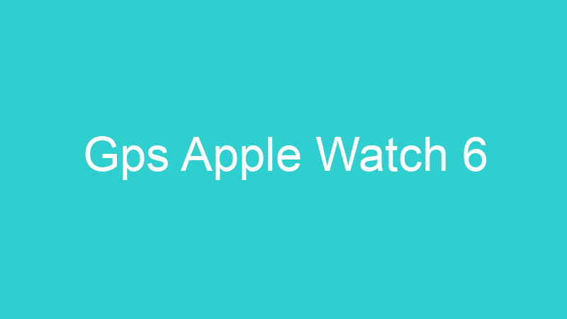Gps Apple Watch 6