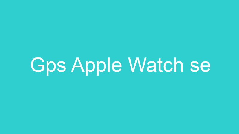 Gps Apple Watch se