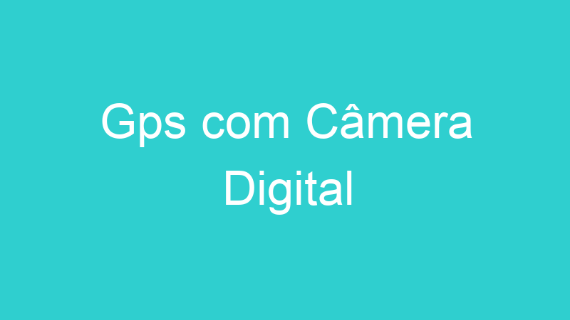 Gps com Câmera Digital