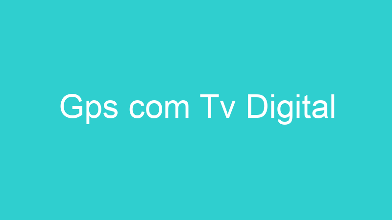 Gps com Tv Digital